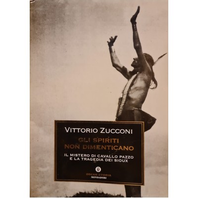 GLI SPIRITI NON DIMENTICANO. IL MISTERO DI CAVALLO PAZZO E LA TRAGEDIA DEI SIOUX