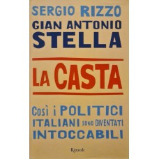 LA CASTA. COSÌ I POLITICI ITALIANI SONO DIVENTATI INTOCCABILI